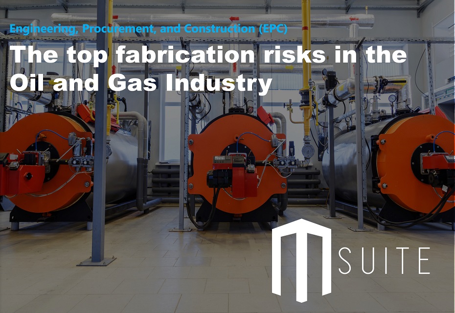 The top fabrication risks in the Oil and Gas industry