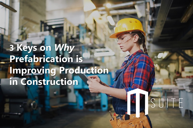 3 Keys on why Prefabrication is Improving Production in Construction