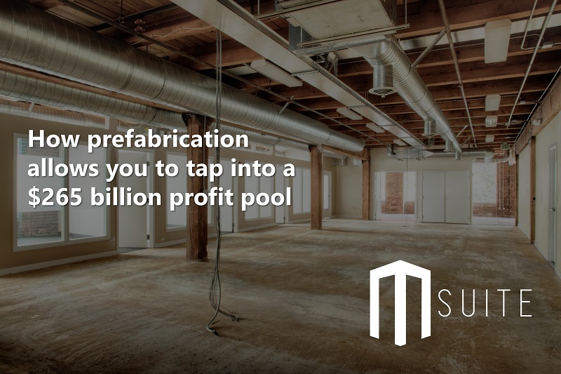 How prefabrication allows you to tap into a $265 billion profit pool